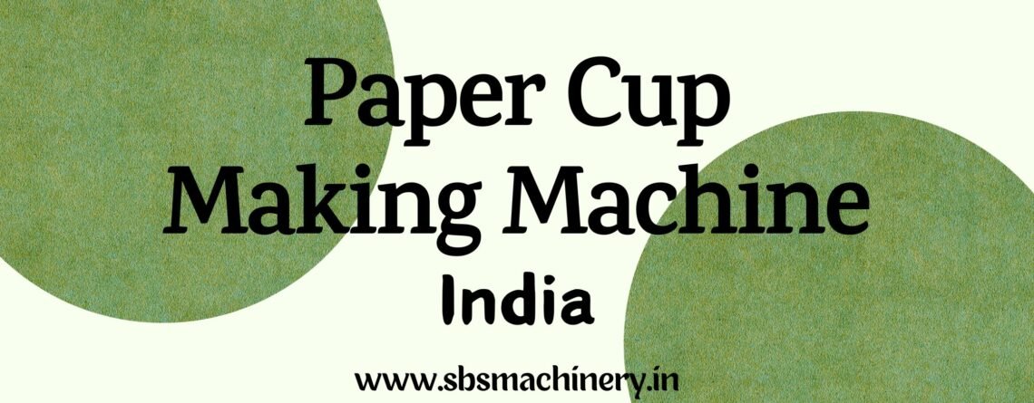 Paper Cup Making Machine Manufacturer